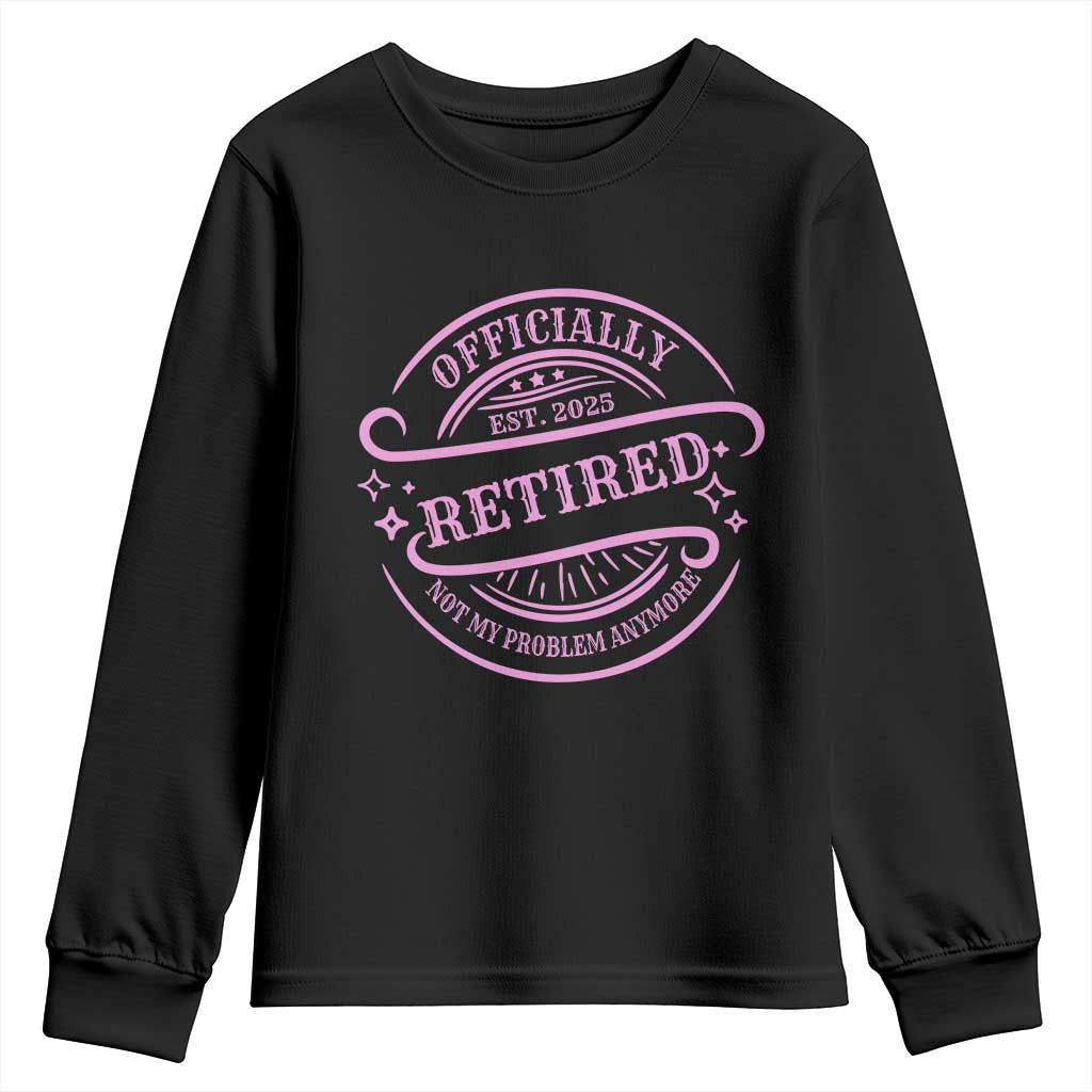 Retired Est 2025 Youth Sweatshirt Not My Problem Anymore Vintage Pink Retirement Gifts TS10 Black Print Your Wear