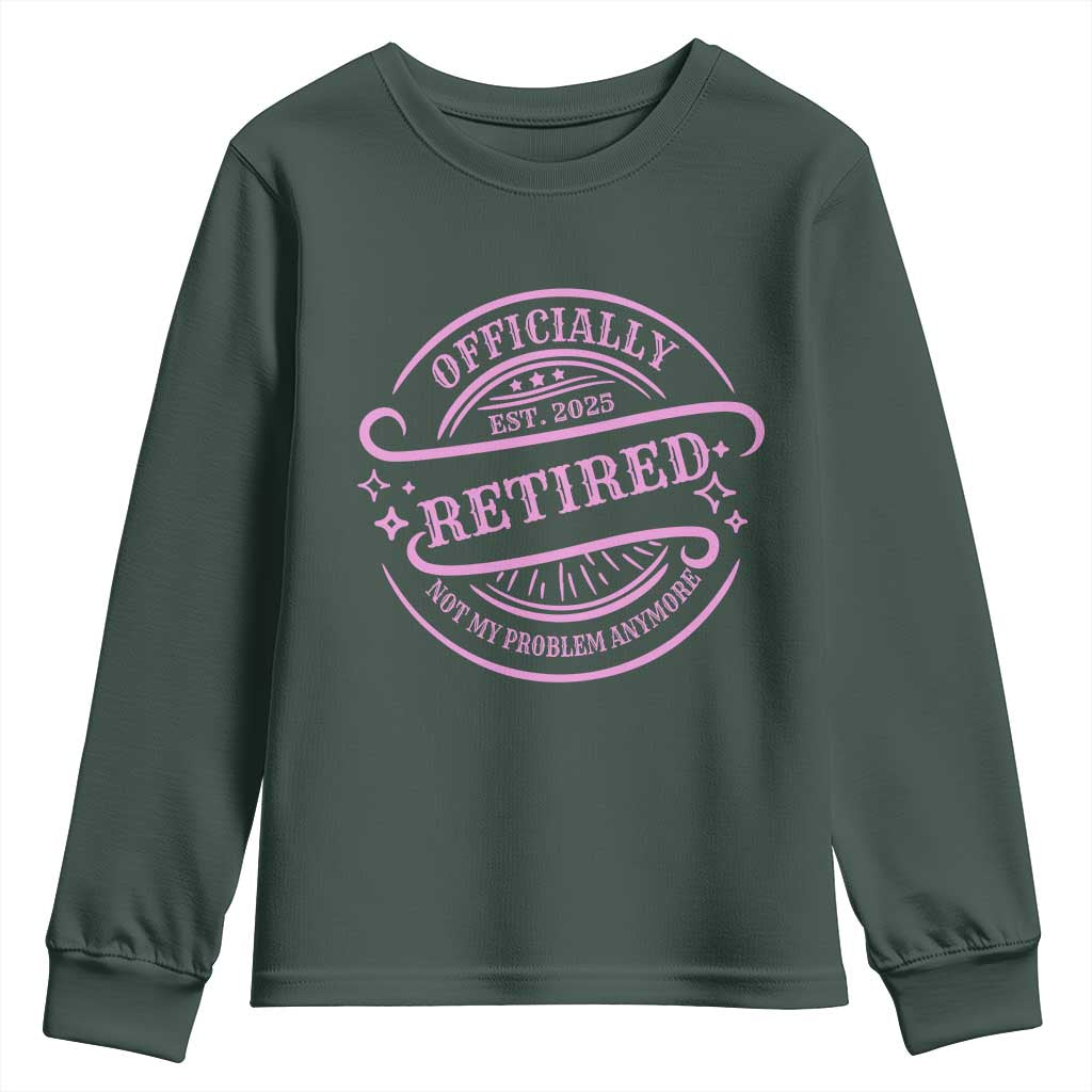 Retired Est 2025 Youth Sweatshirt Not My Problem Anymore Vintage Pink Retirement Gifts TS10 Dark Forest Green Print Your Wear