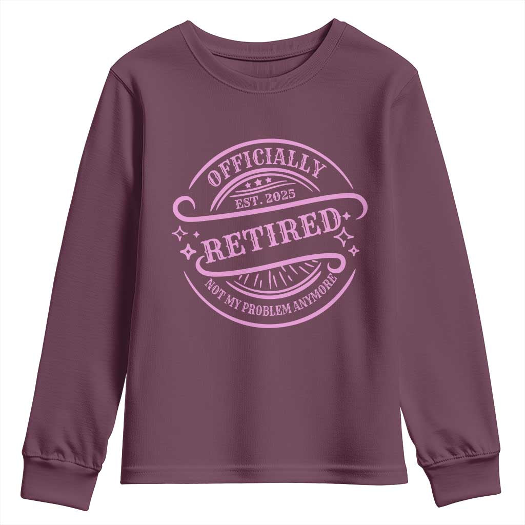 Retired Est 2025 Youth Sweatshirt Not My Problem Anymore Vintage Pink Retirement Gifts TS10 Maroon Print Your Wear