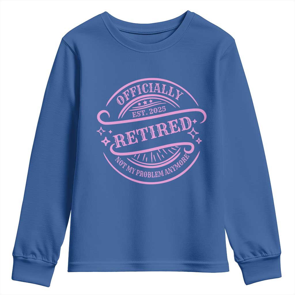 Retired Est 2025 Youth Sweatshirt Not My Problem Anymore Vintage Pink Retirement Gifts TS10 Royal Blue Print Your Wear