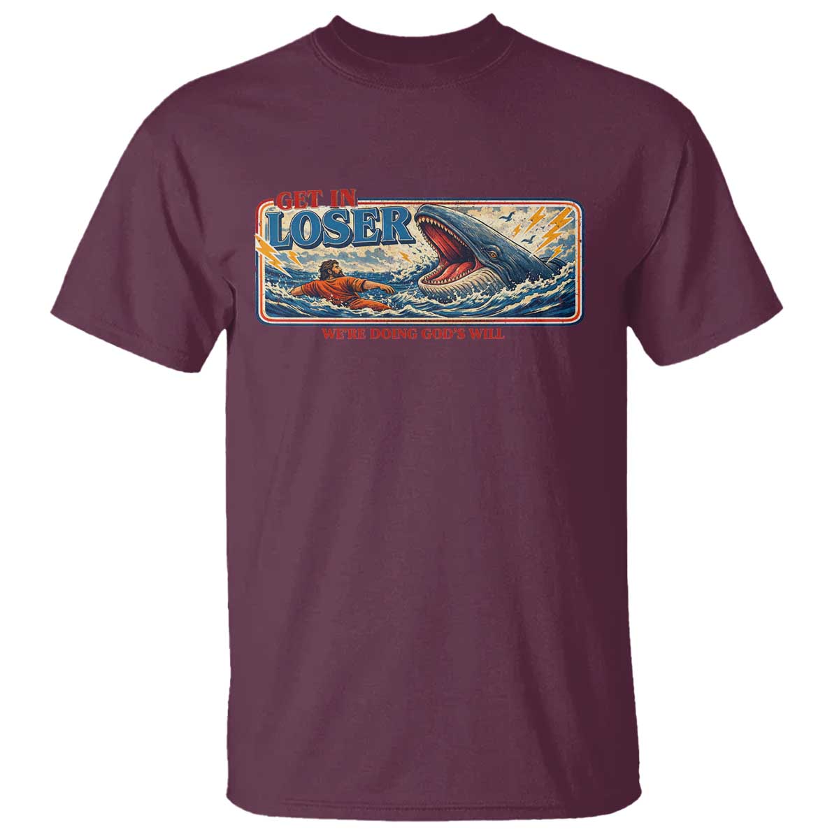 Funny Jonah And The Whale T Shirt Christian Bible Get in Loser Were Doing Gods Will TS10 Maroon Print Your Wear