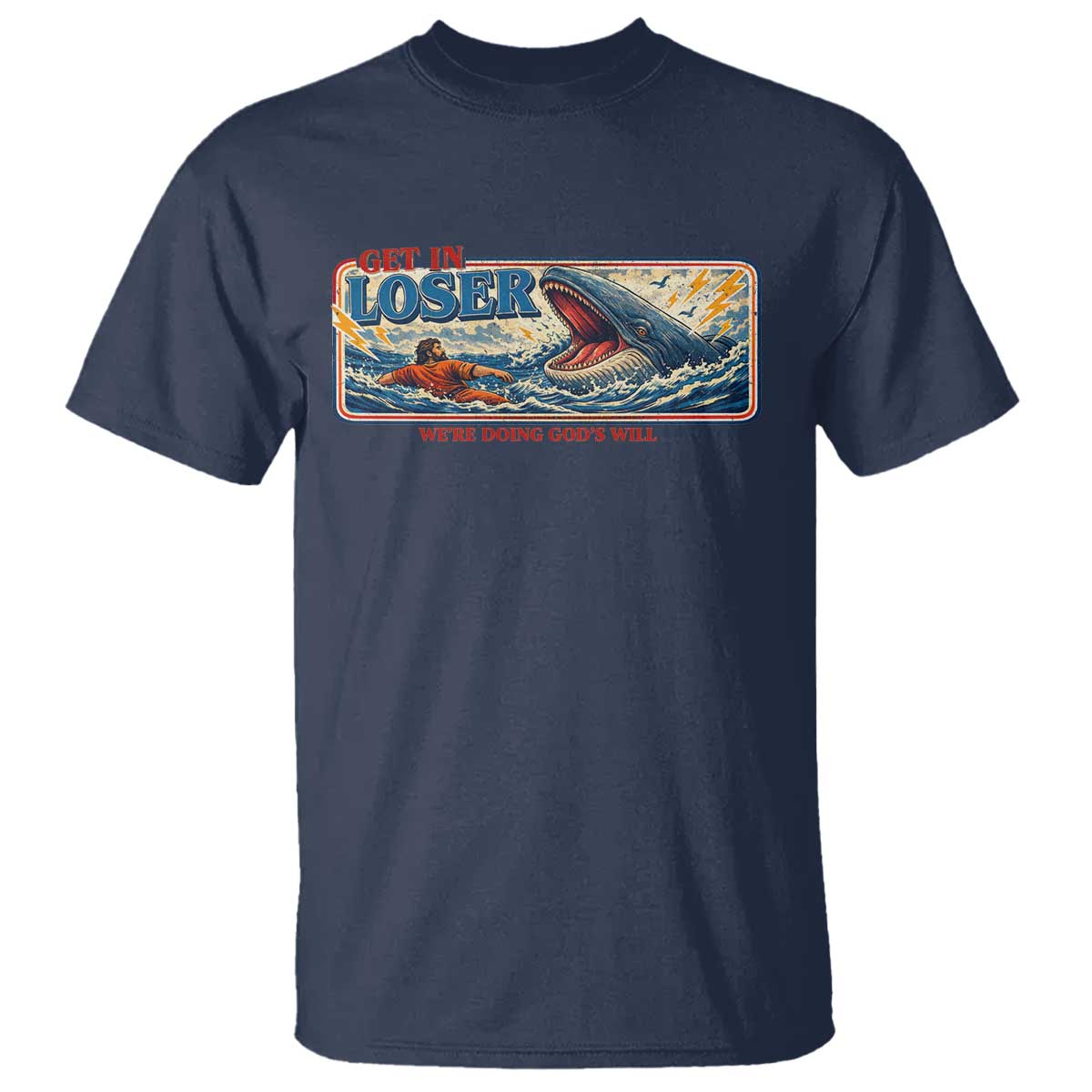 Funny Jonah And The Whale T Shirt Christian Bible Get in Loser Were Doing Gods Will TS10 Navy Print Your Wear