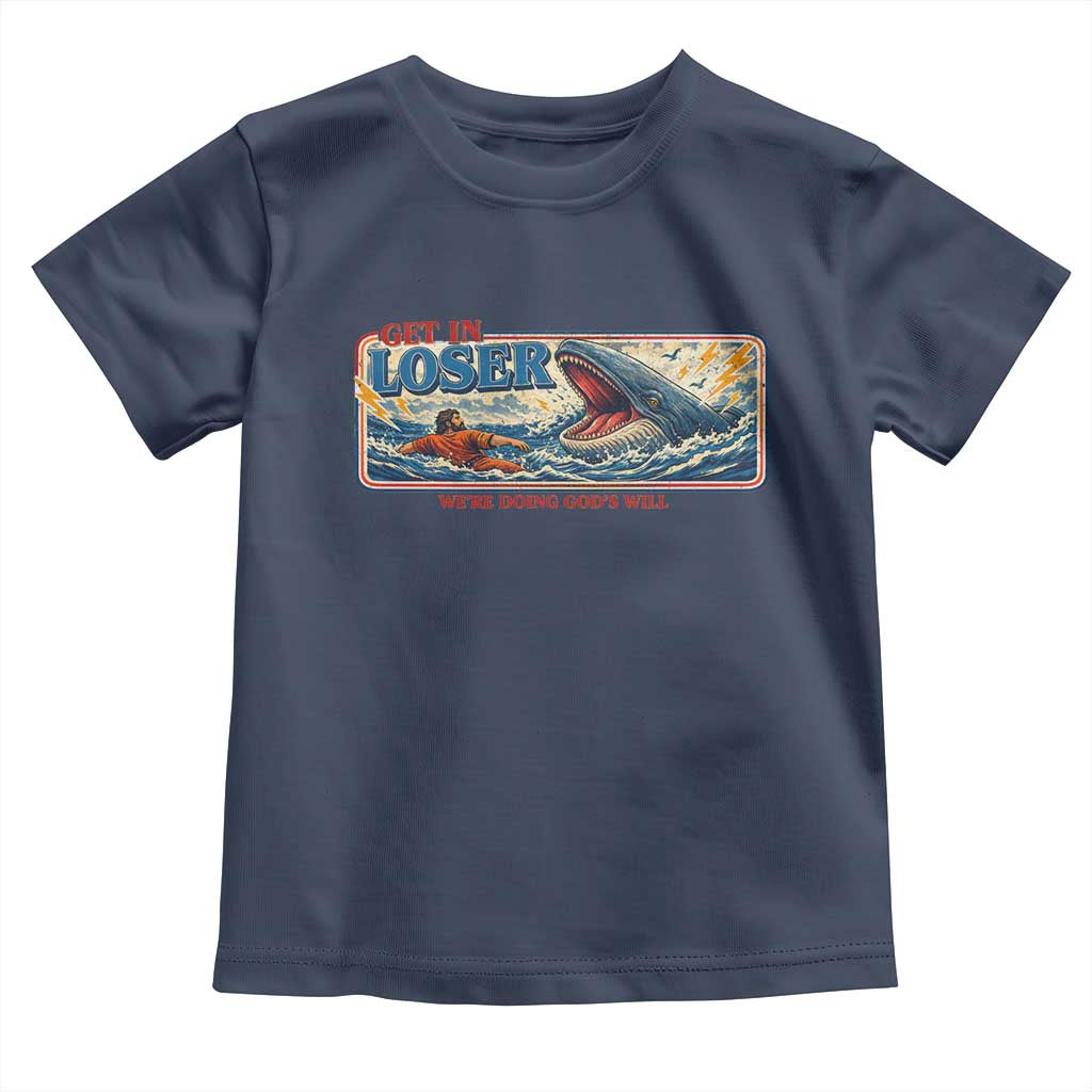 Funny Jonah And The Whale Toddler T Shirt Christian Bible Get in Loser Were Doing Gods Will TS10 Navy Print Your Wear