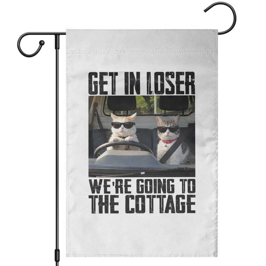 Get In Loser Were Going To The Cottage Garden Flag Funny Cat Gifts Internet Memes TS10 White Print Your Wear