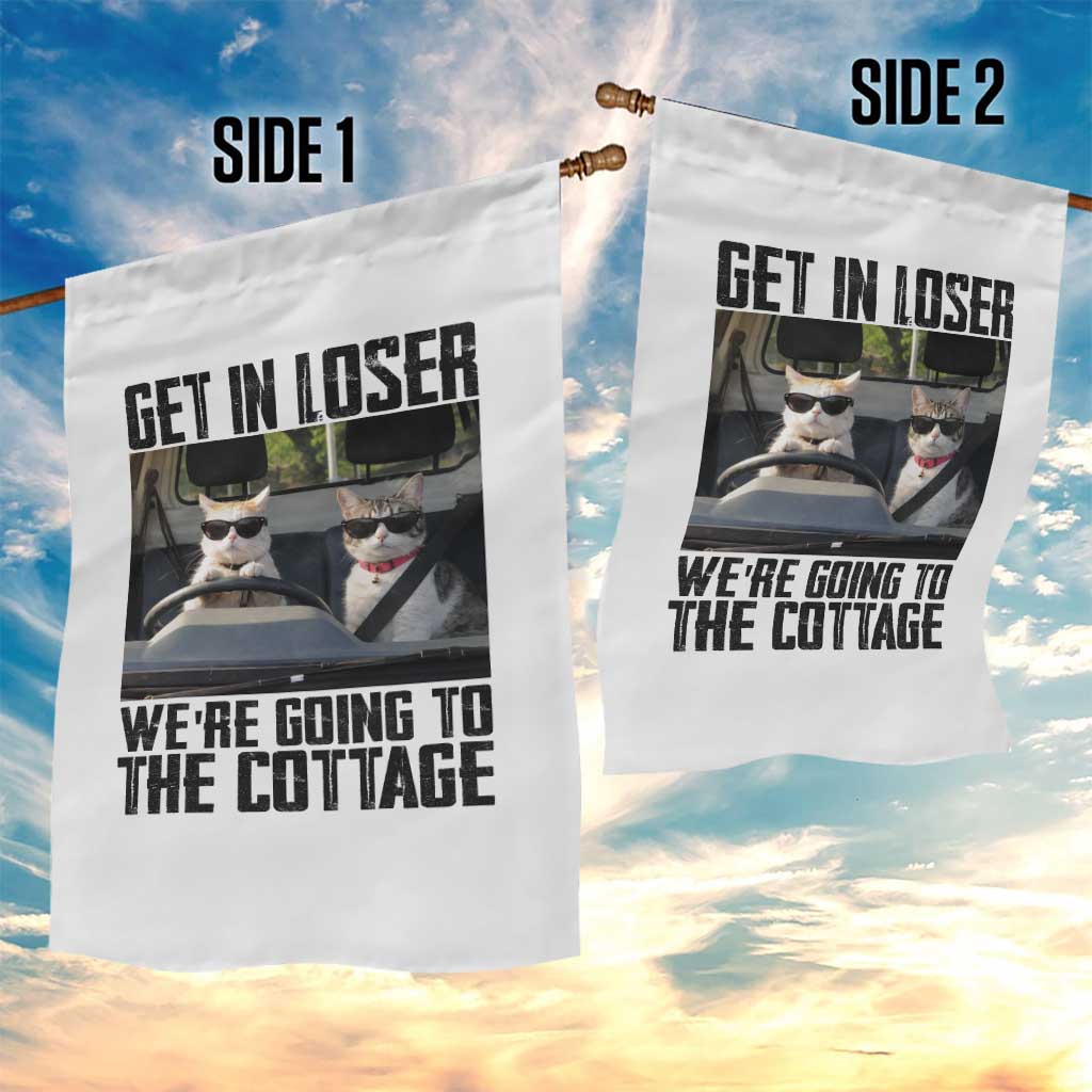 Get In Loser Were Going To The Cottage Garden Flag Funny Cat Gifts Internet Memes TS10 Print Your Wear