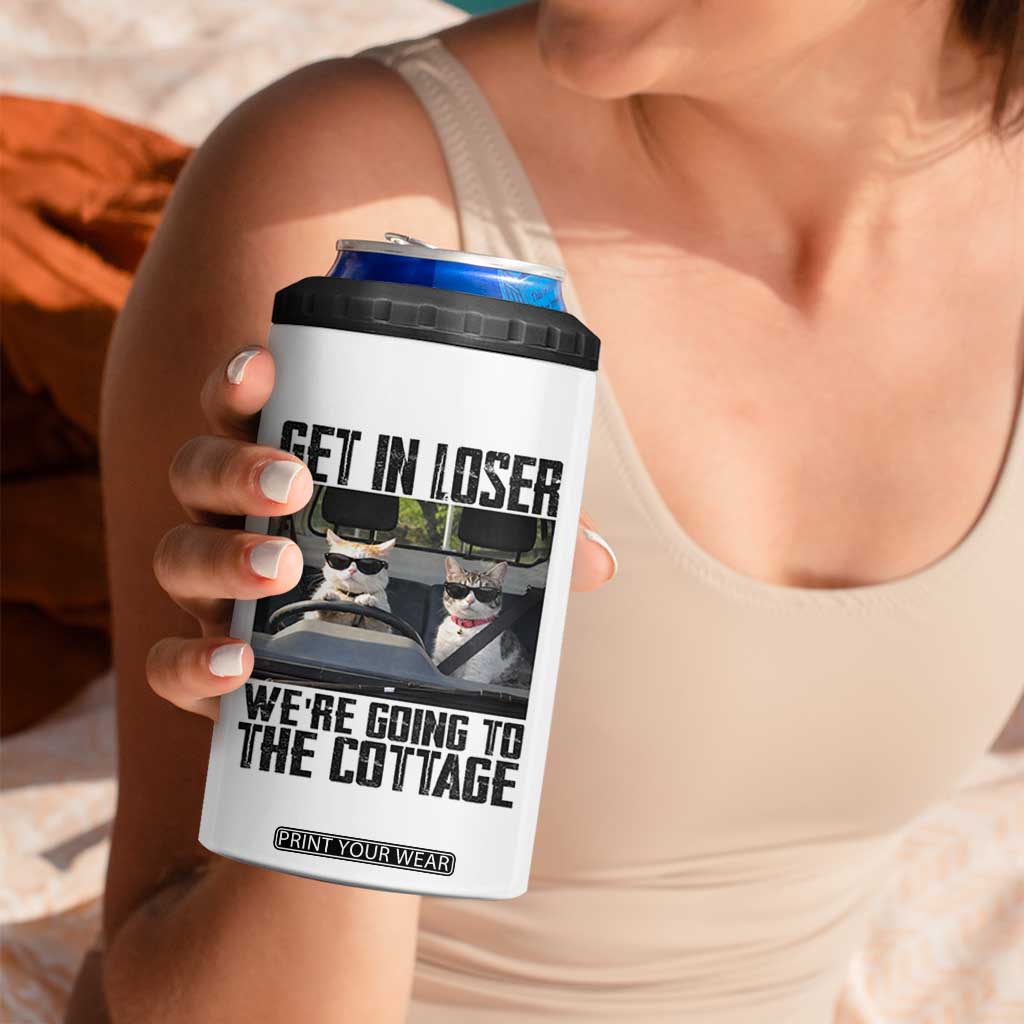 Get In Loser Were Going To The Cottage 4 in 1 Can Cooler Tumbler Funny Cat Gifts Internet Memes TS10 Print Your Wear