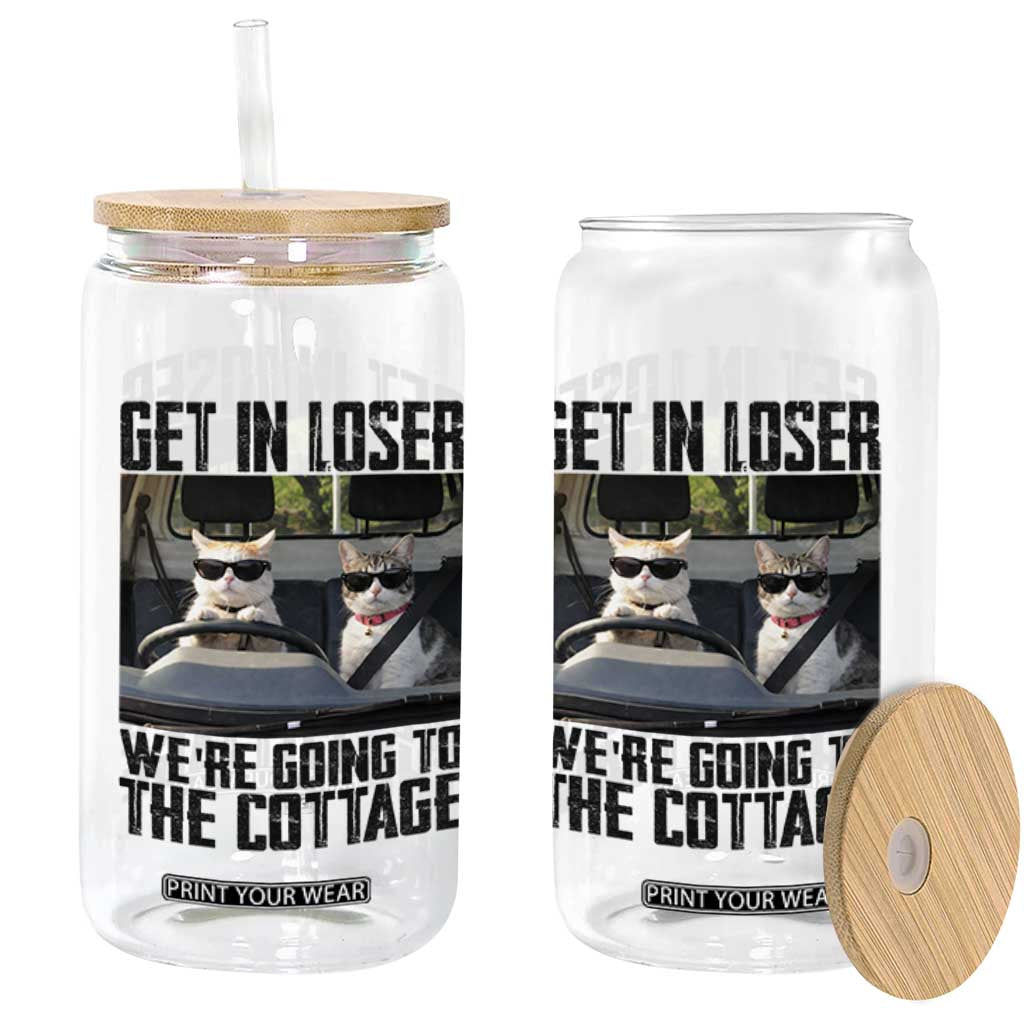 Get In Loser Were Going To The Cottage Glass Can Funny Cat Gifts Internet Memes TS10 Print Your Wear