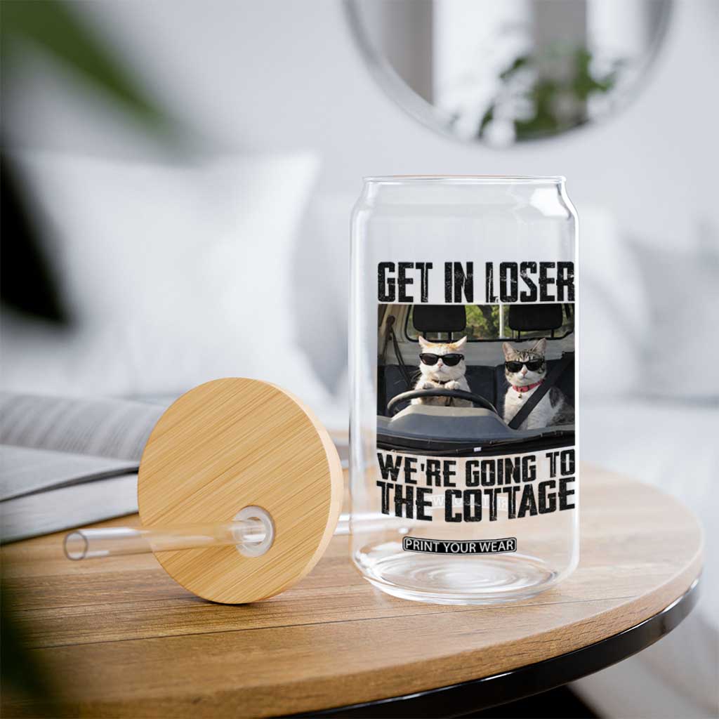 Get In Loser Were Going To The Cottage Glass Can Funny Cat Gifts Internet Memes TS10 Print Your Wear