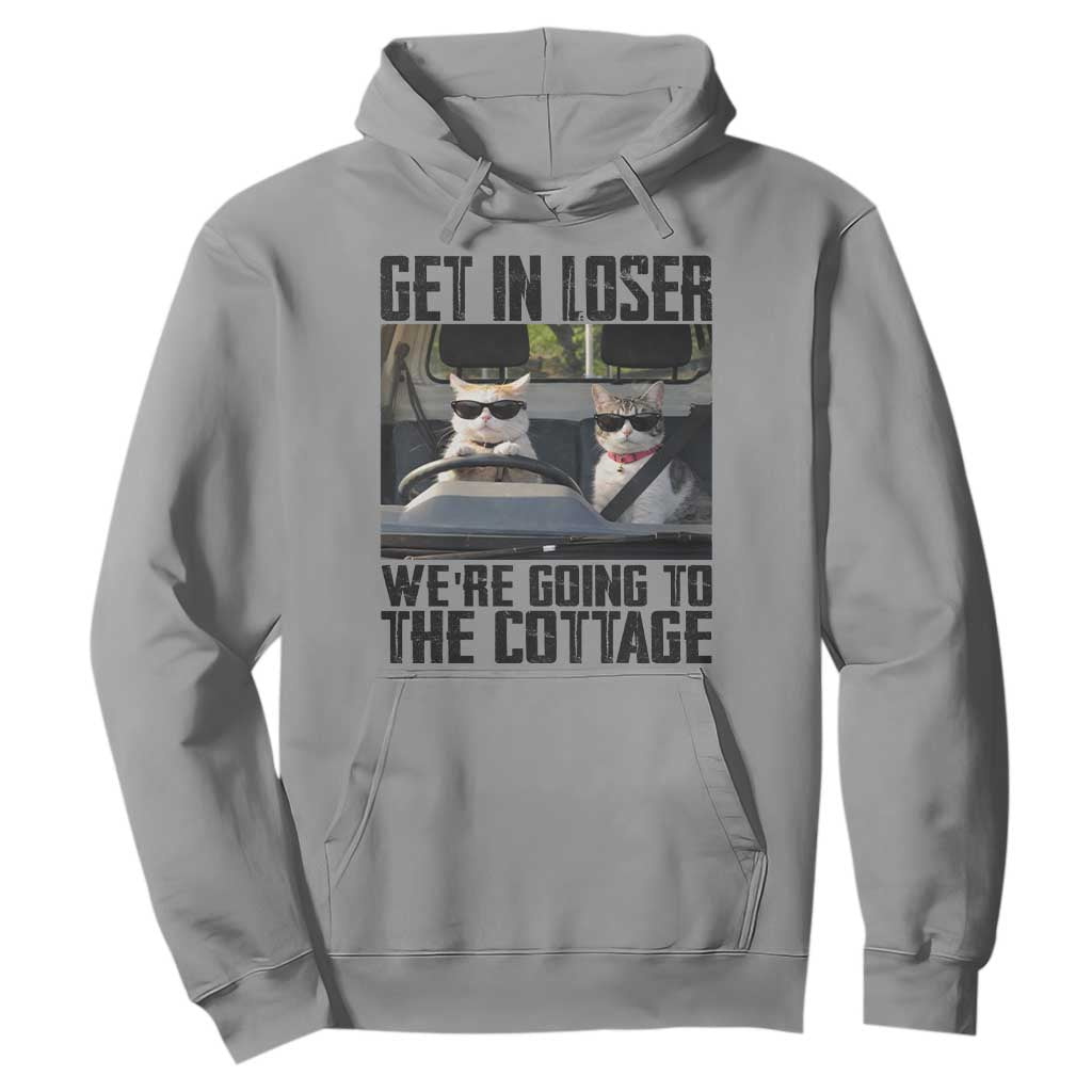 Get In Loser Were Going To The Cottage Hoodie Funny Cat Gifts Internet Memes TS10 Sport Gray Print Your Wear