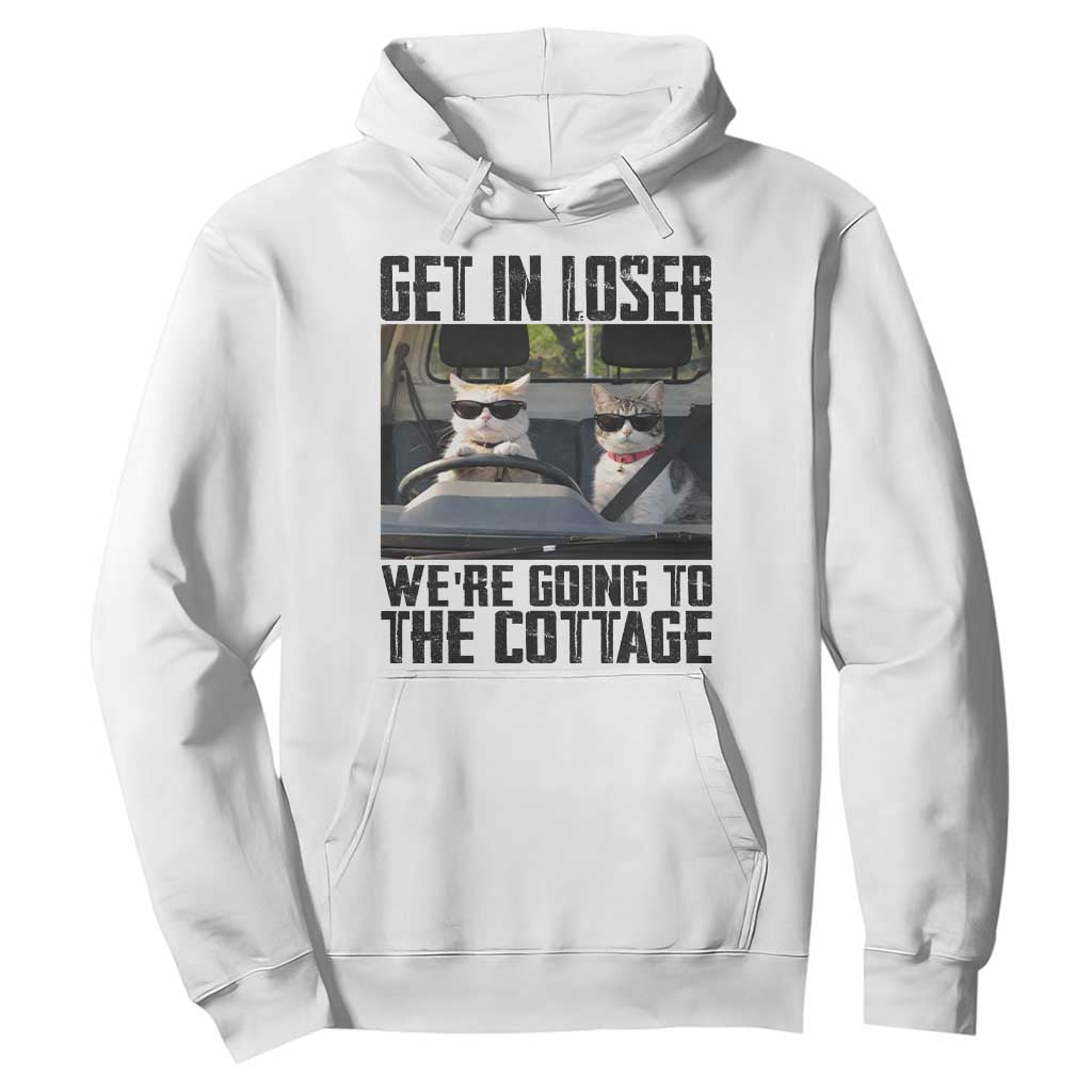 Get In Loser Were Going To The Cottage Hoodie Funny Cat Gifts Internet Memes TS10 White Print Your Wear