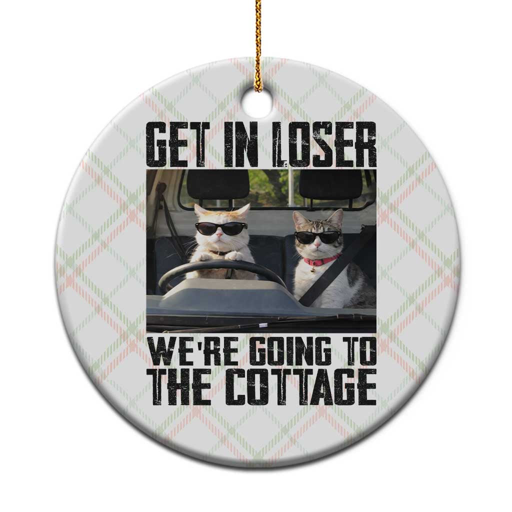 Get In Loser Were Going To The Cottage Ceramic Ornament Funny Cat Gifts Internet Memes TS10 1pc Christmas Plaid Print Your Wear