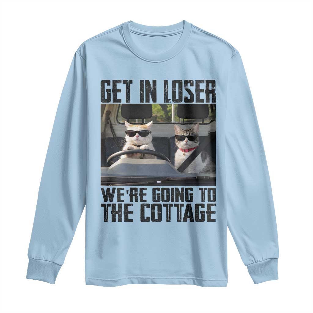 Get In Loser Were Going To The Cottage Long Sleeve Shirt Funny Cat Gifts Internet Memes TS10 Light Blue Print Your Wear