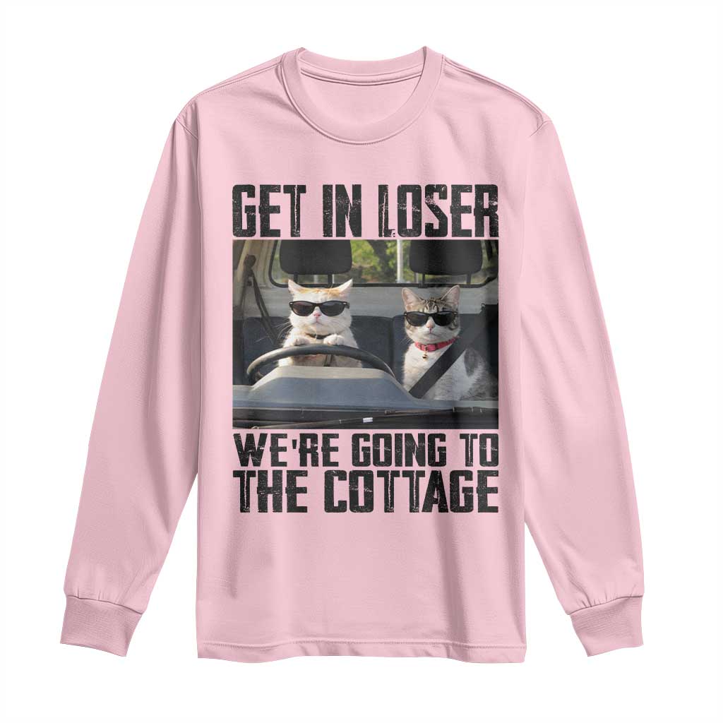 Get In Loser Were Going To The Cottage Long Sleeve Shirt Funny Cat Gifts Internet Memes TS10 Light Pink Print Your Wear