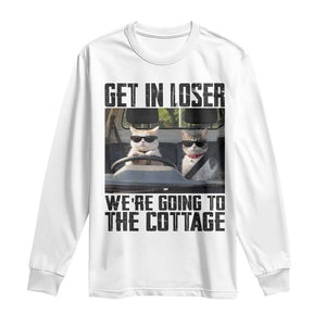 Get In Loser Were Going To The Cottage Long Sleeve Shirt Funny Cat Gifts Internet Memes TS10 White Print Your Wear