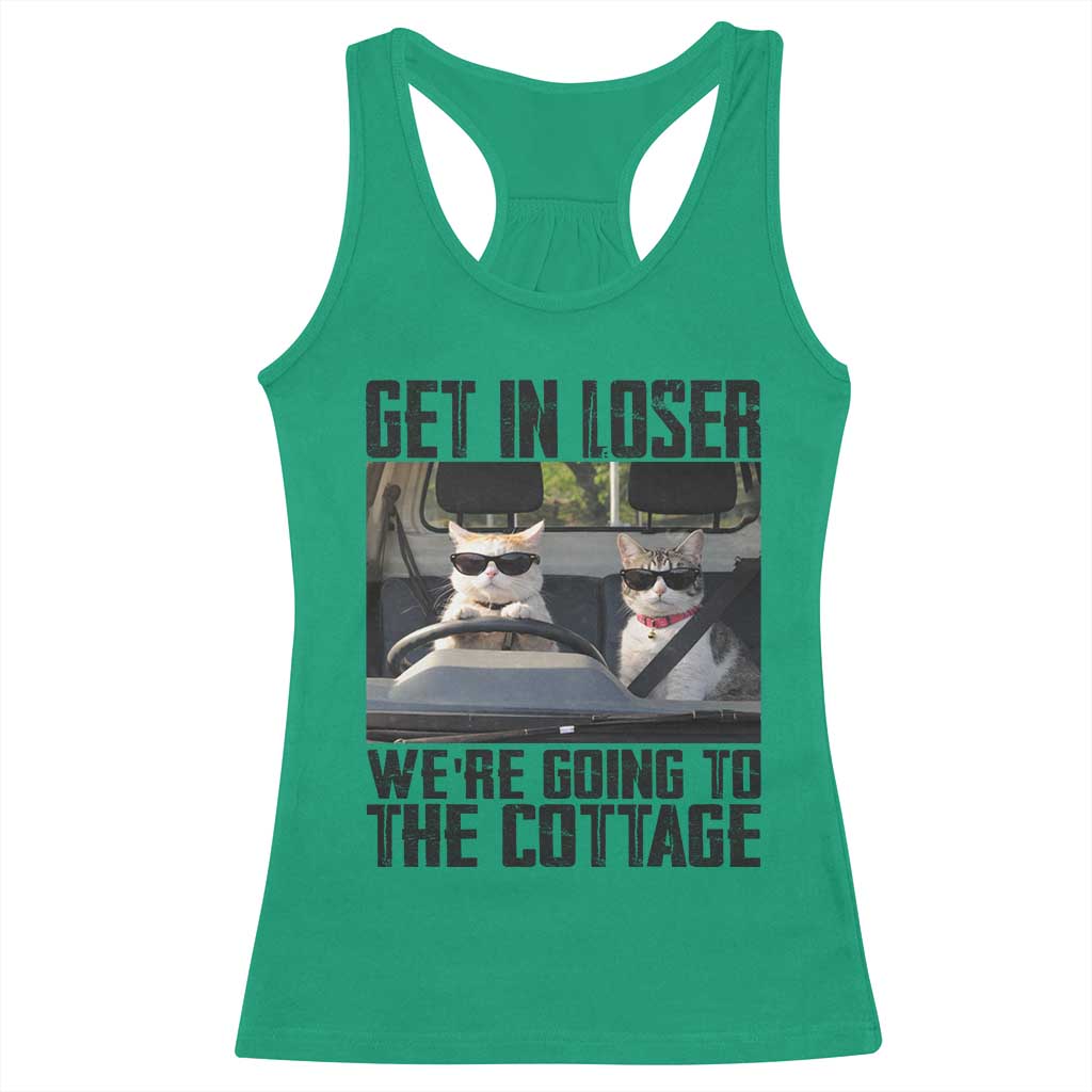 Get In Loser Were Going To The Cottage Racerback Tank Top Funny Cat Gifts Internet Memes TS10 Irish Green Print Your Wear