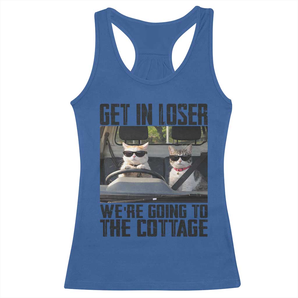 Get In Loser Were Going To The Cottage Racerback Tank Top Funny Cat Gifts Internet Memes TS10 Royal Blue Print Your Wear