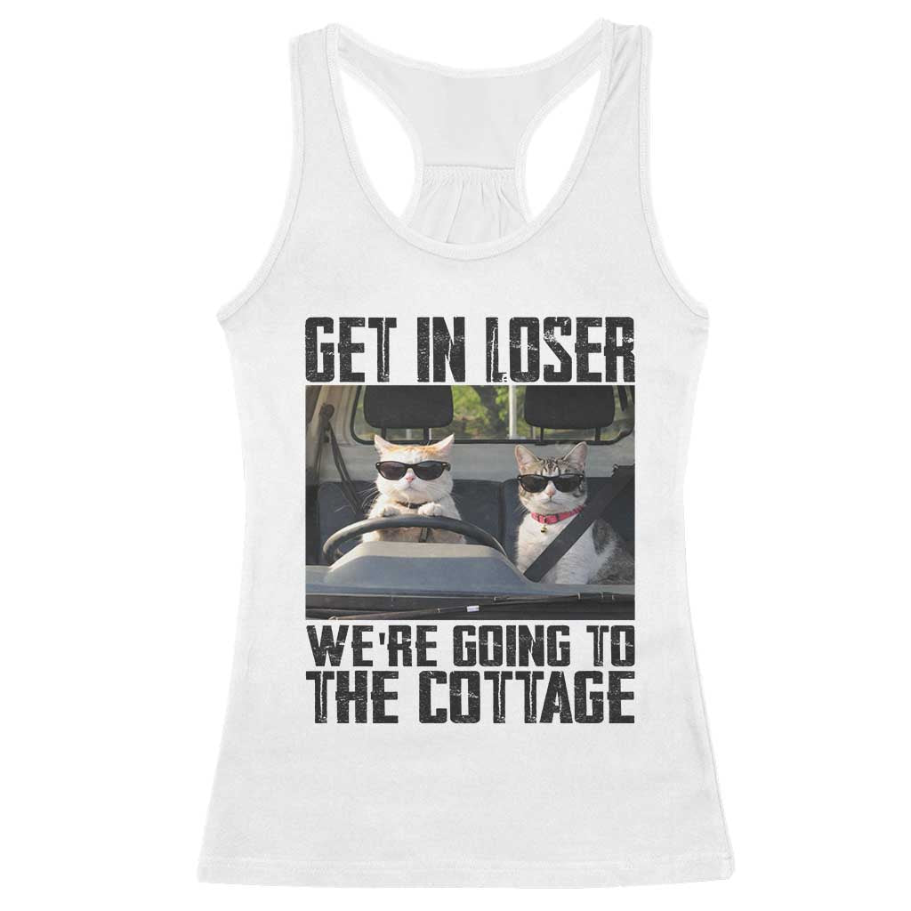Get In Loser Were Going To The Cottage Racerback Tank Top Funny Cat Gifts Internet Memes TS10 White Print Your Wear