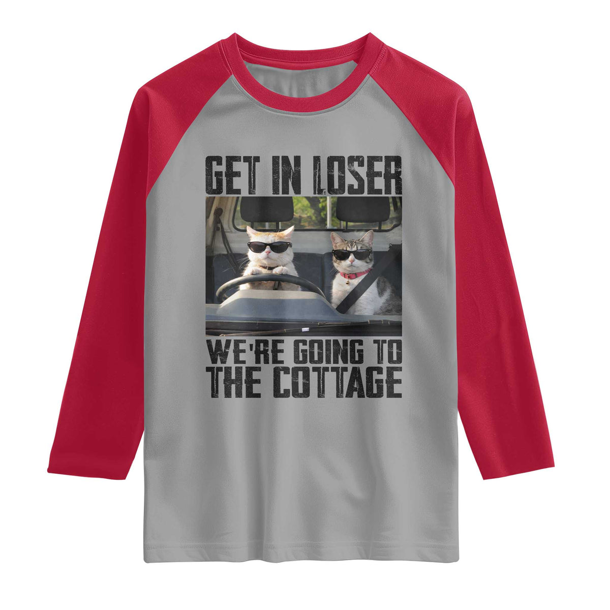 Get In Loser Were Going To The Cottage Raglan Shirt Funny Cat Gifts Internet Memes TS10 Sport Gray Red Print Your Wear