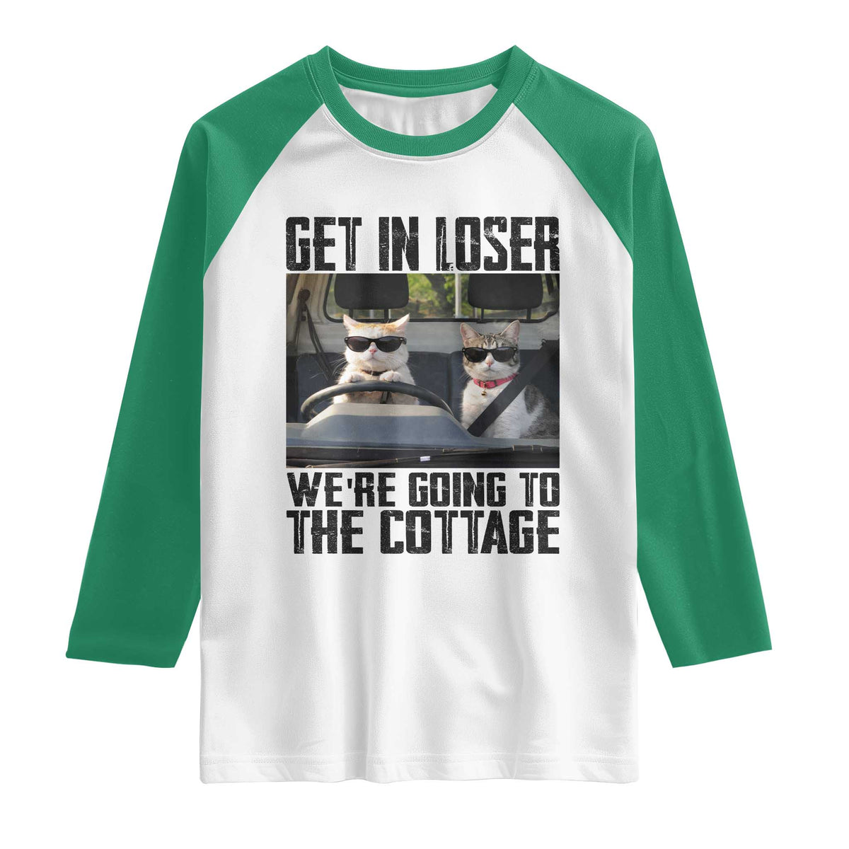 Get In Loser Were Going To The Cottage Raglan Shirt Funny Cat Gifts Internet Memes TS10 White Kelly Green Print Your Wear