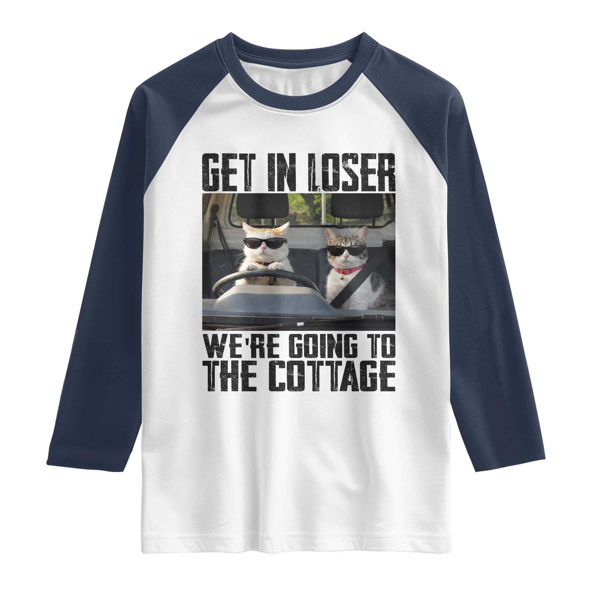 Get In Loser Were Going To The Cottage Raglan Shirt Funny Cat Gifts Internet Memes TS10 White Navy Print Your Wear