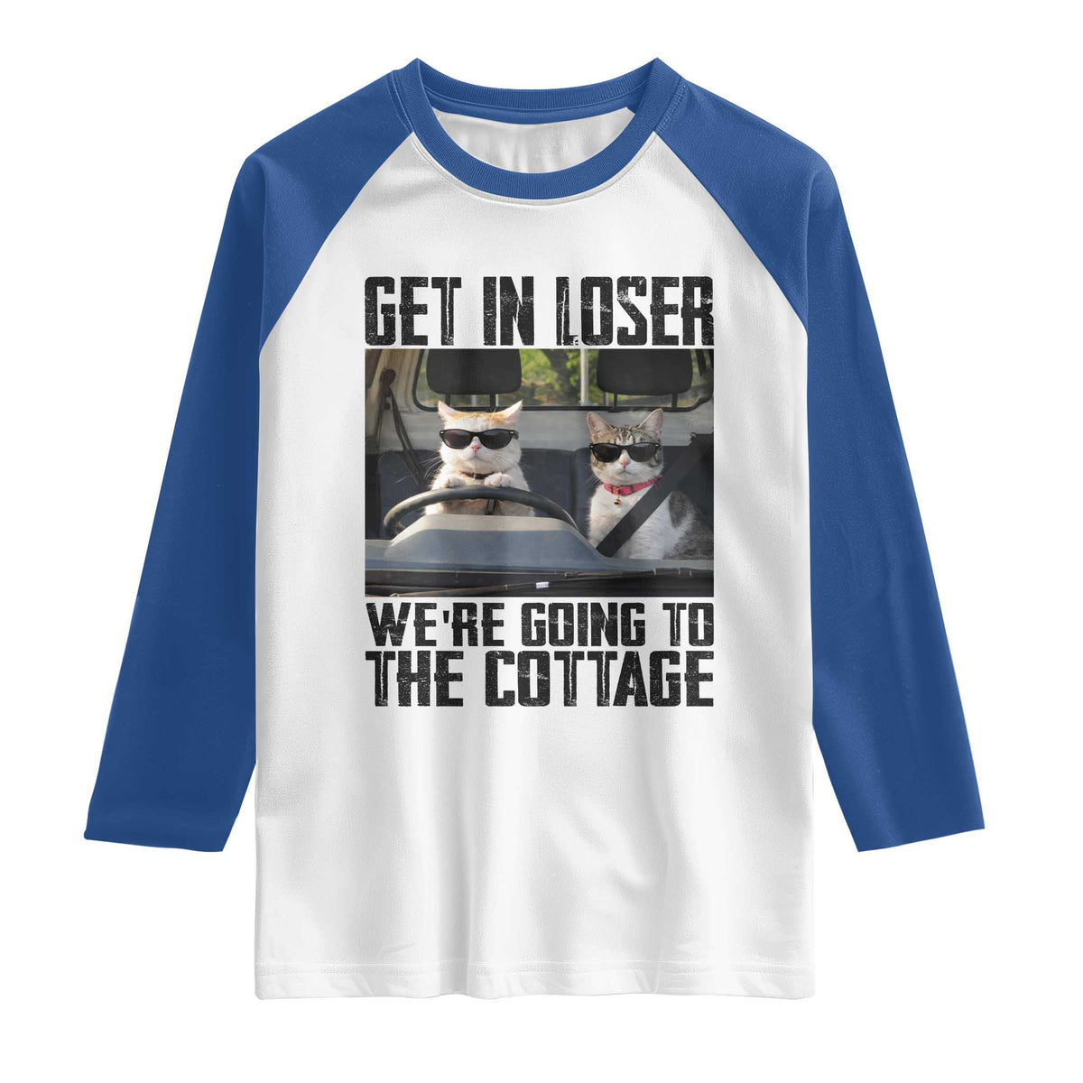 Get In Loser Were Going To The Cottage Raglan Shirt Funny Cat Gifts Internet Memes TS10 White Royal Print Your Wear