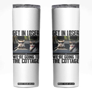 Get In Loser Were Going To The Cottage Skinny Tumbler Funny Cat Gifts Internet Memes TS10 White Print Your Wear