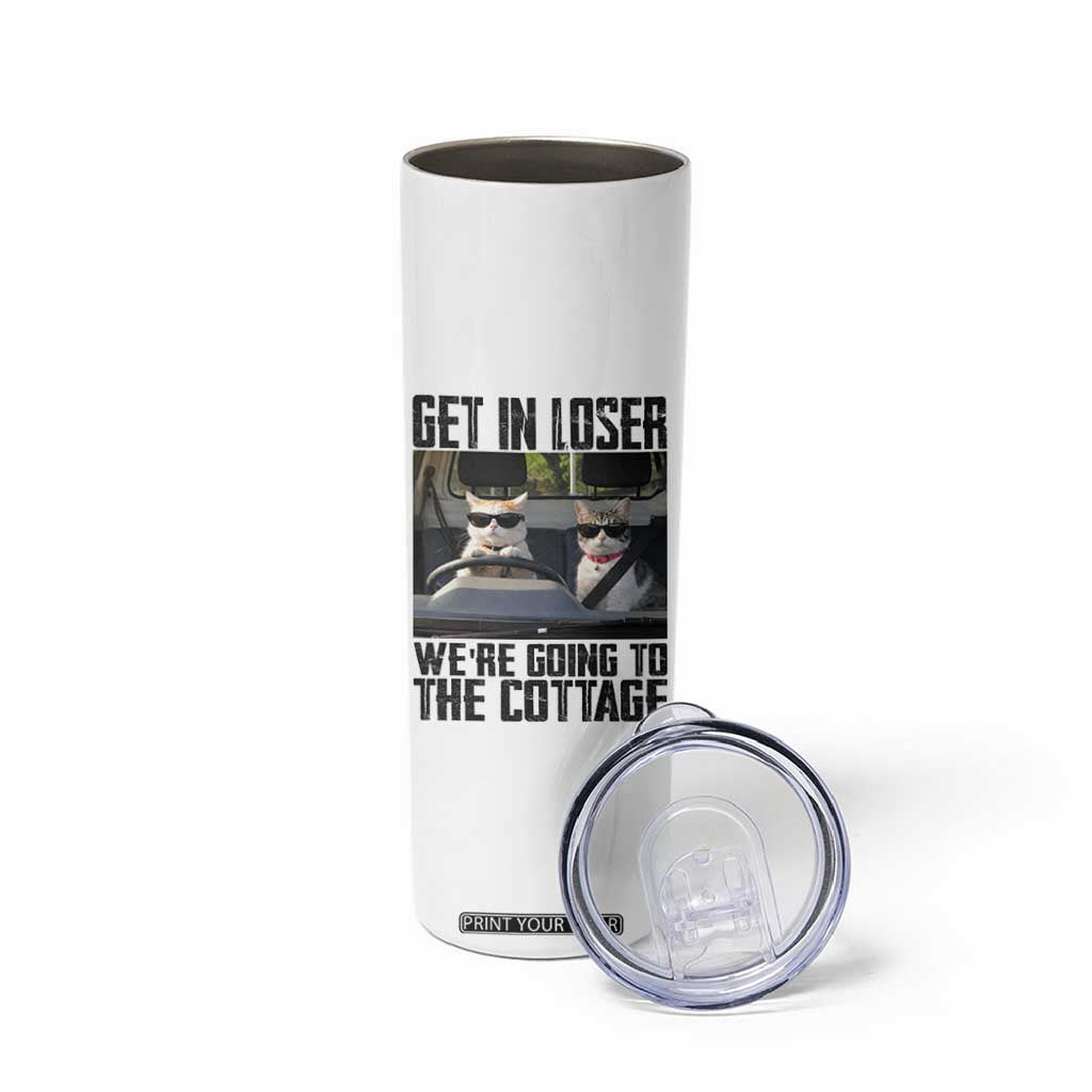 Get In Loser Were Going To The Cottage Skinny Tumbler Funny Cat Gifts Internet Memes TS10 Print Your Wear