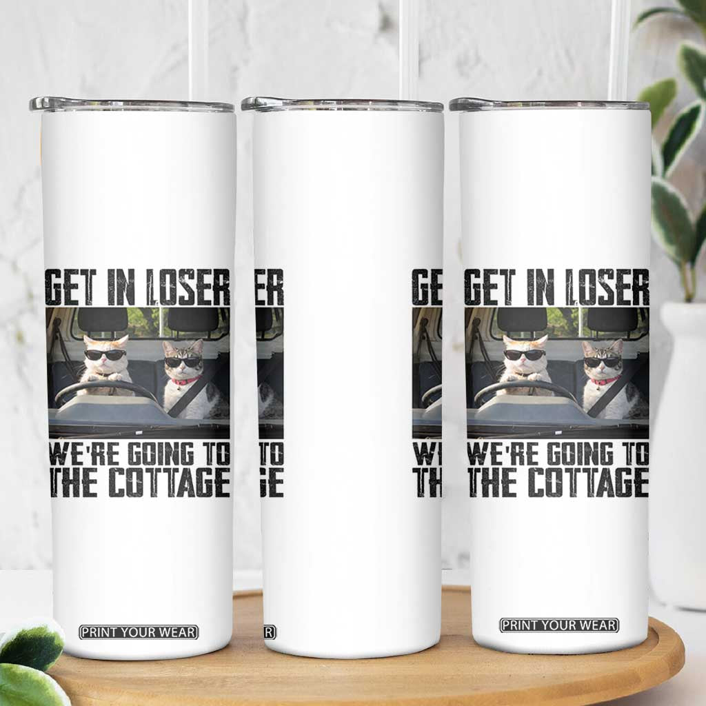 Get In Loser Were Going To The Cottage Skinny Tumbler Funny Cat Gifts Internet Memes TS10 Print Your Wear