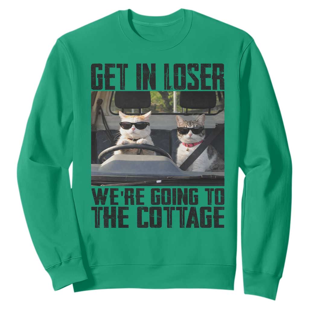 Get In Loser Were Going To The Cottage Sweatshirt Funny Cat Gifts Internet Memes TS10 Irish Green Print Your Wear
