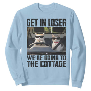 Get In Loser Were Going To The Cottage Sweatshirt Funny Cat Gifts Internet Memes TS10 Light Blue Print Your Wear