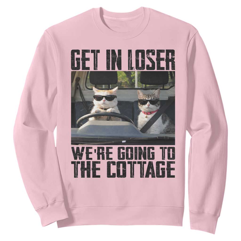 Get In Loser Were Going To The Cottage Sweatshirt Funny Cat Gifts Internet Memes TS10 Light Pink Print Your Wear