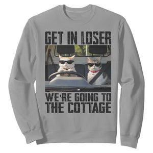 Get In Loser Were Going To The Cottage Sweatshirt Funny Cat Gifts Internet Memes TS10 Sport Gray Print Your Wear