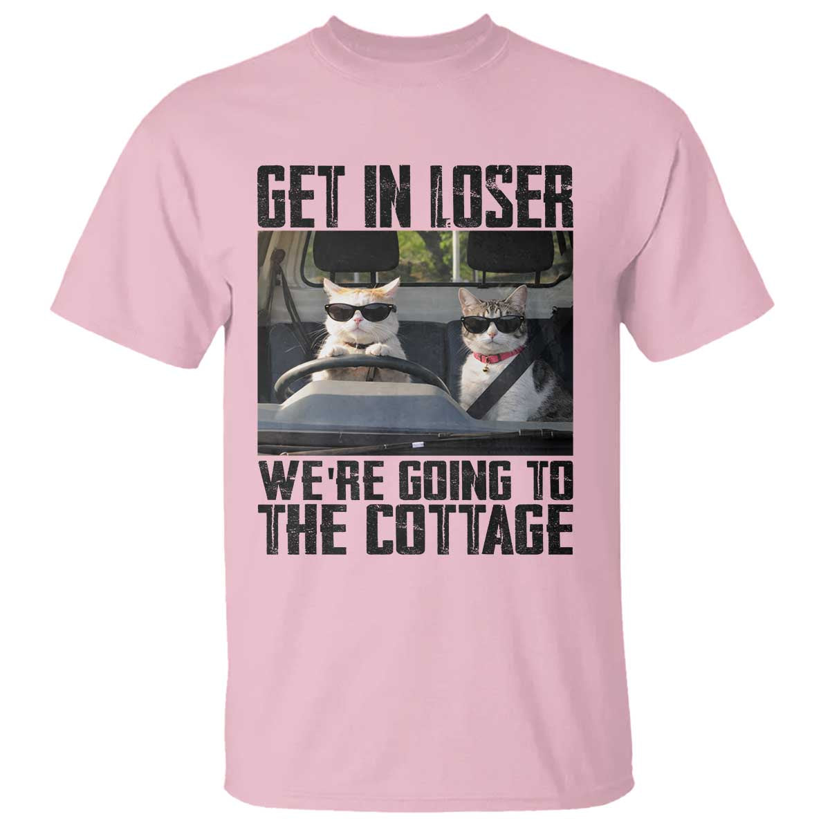 Get In Loser Were Going To The Cottage T Shirt Funny Cat Gifts Internet Memes TS10 Light Pink Print Your Wear