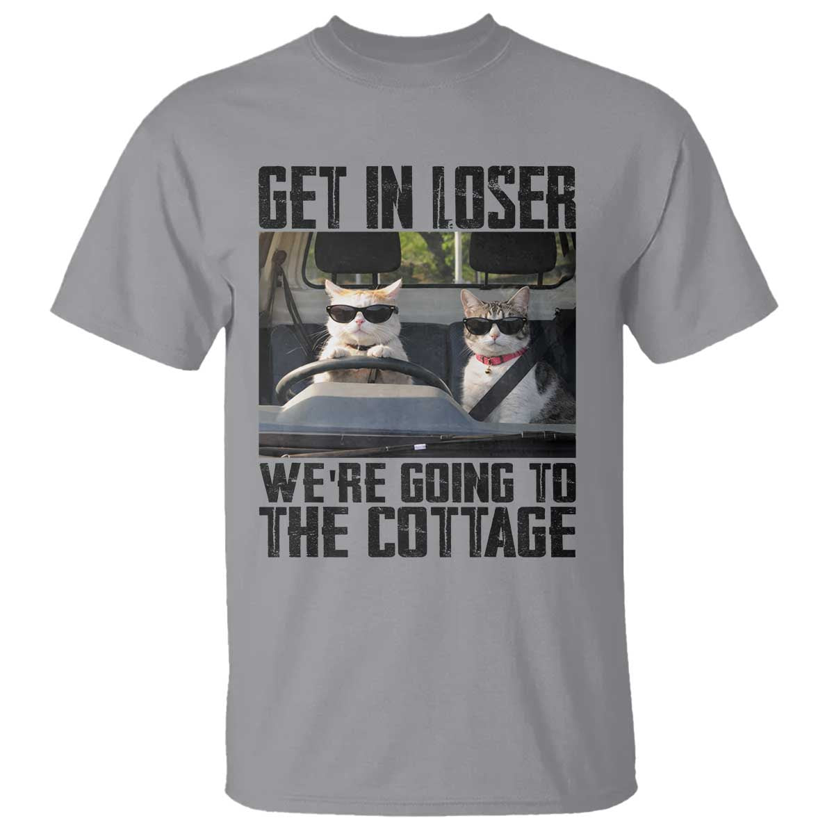 Get In Loser Were Going To The Cottage T Shirt Funny Cat Gifts Internet Memes TS10 Sport Gray Print Your Wear