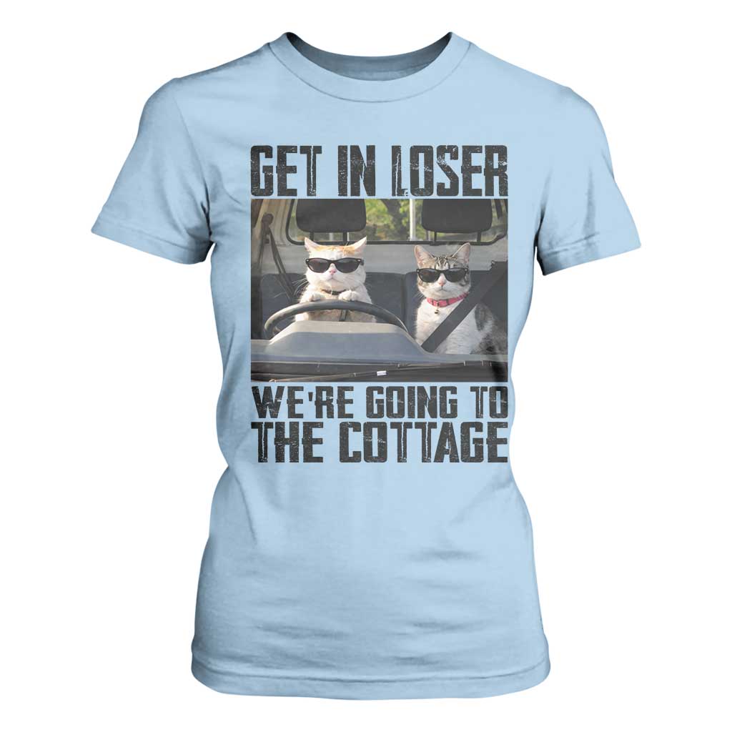Get In Loser Were Going To The Cottage T Shirt For Women Funny Cat Gifts Internet Memes TS10 Light Blue Print Your Wear