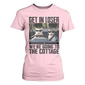 Get In Loser Were Going To The Cottage T Shirt For Women Funny Cat Gifts Internet Memes TS10 Light Pink Print Your Wear