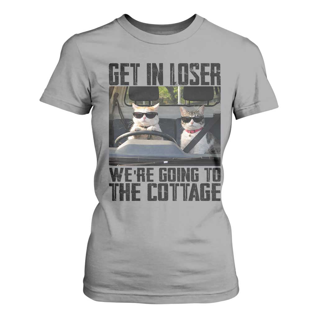 Get In Loser Were Going To The Cottage T Shirt For Women Funny Cat Gifts Internet Memes TS10 Sport Gray Print Your Wear