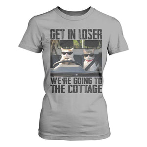 Get In Loser Were Going To The Cottage T Shirt For Women Funny Cat Gifts Internet Memes TS10 Sport Gray Print Your Wear