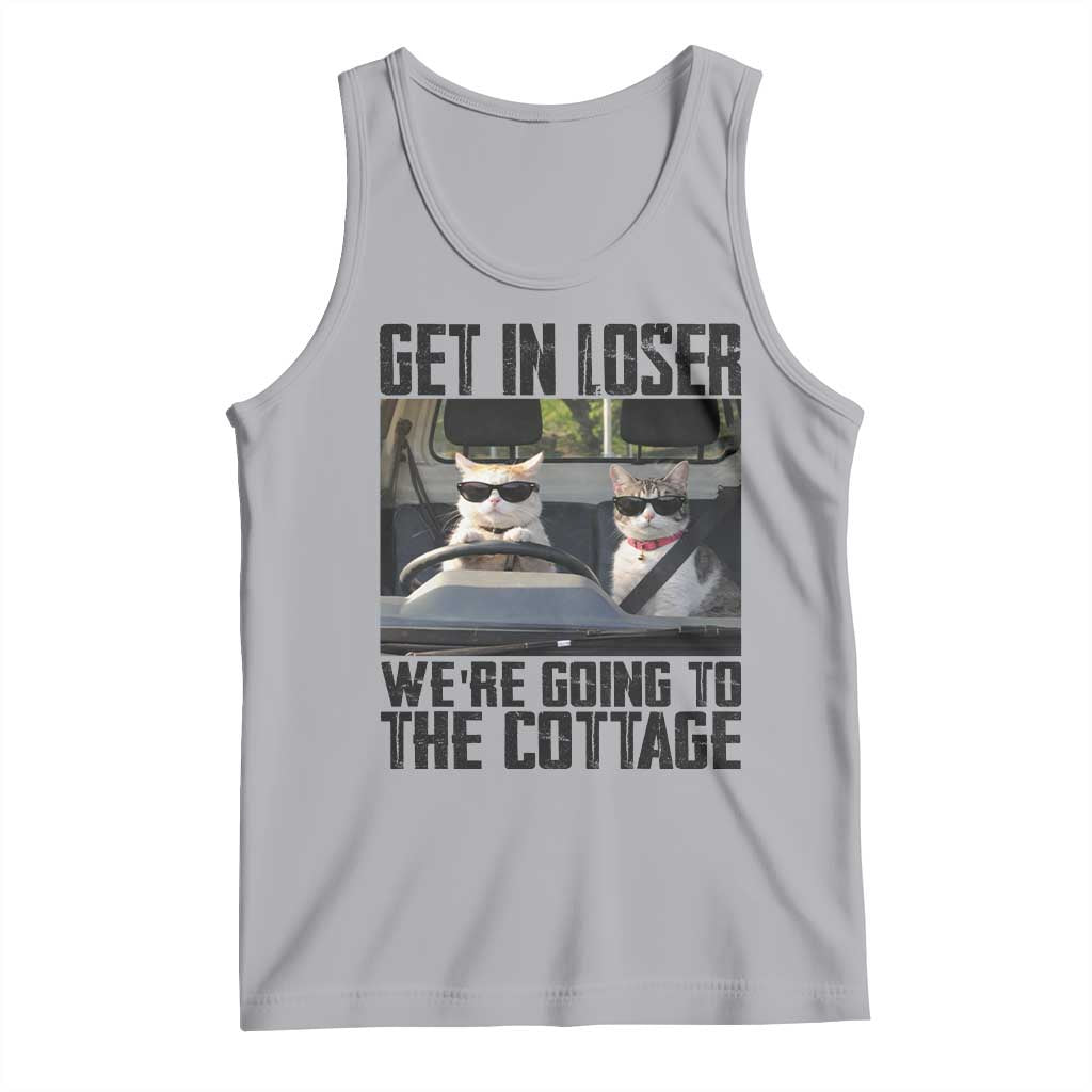 Get In Loser Were Going To The Cottage Tank Top Funny Cat Gifts Internet Memes TS10 Athletic Heather Print Your Wear