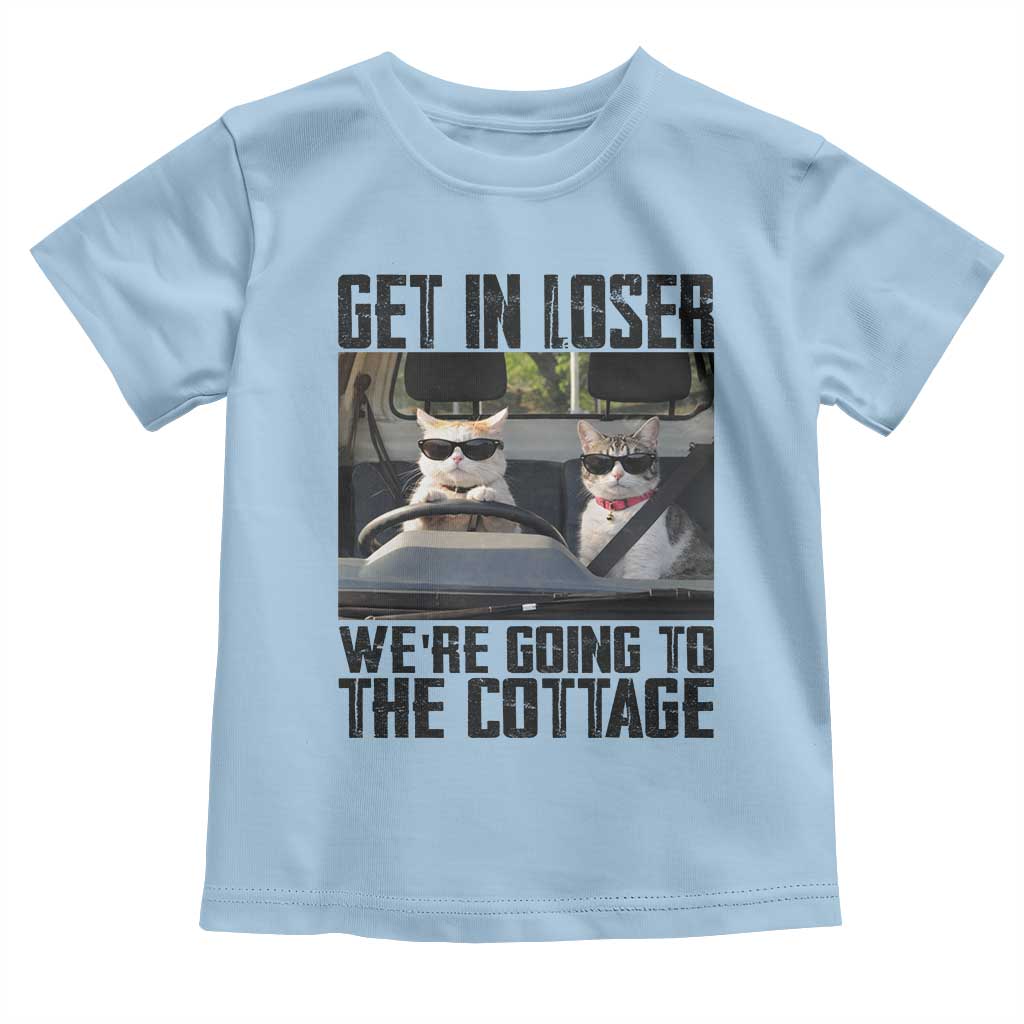 Get In Loser Were Going To The Cottage Toddler T Shirt Funny Cat Gifts Internet Memes TS10 Light Blue Print Your Wear