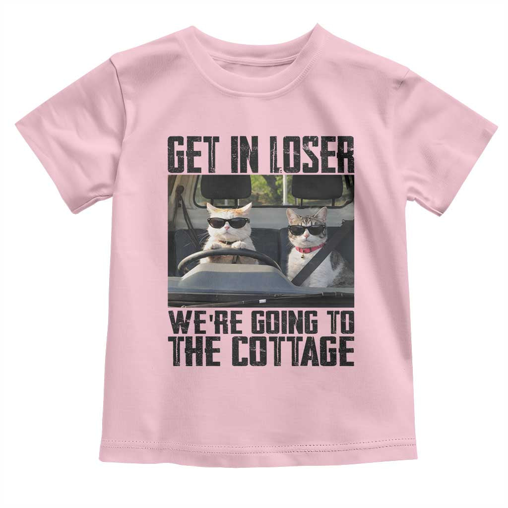 Get In Loser Were Going To The Cottage Toddler T Shirt Funny Cat Gifts Internet Memes TS10 Light Pink Print Your Wear