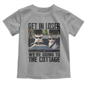 Get In Loser Were Going To The Cottage Toddler T Shirt Funny Cat Gifts Internet Memes TS10 Sport Gray Print Your Wear