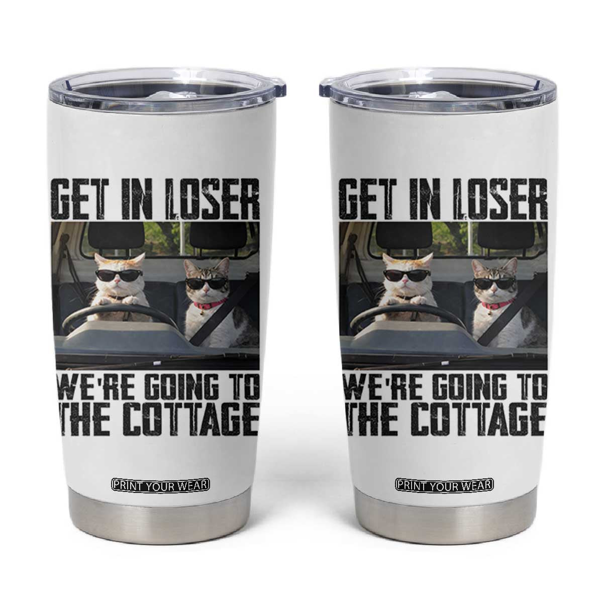 Get In Loser Were Going To The Cottage Tumbler Cup Funny Cat Gifts Internet Memes TS10 White Print Your Wear