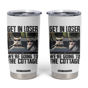 Get In Loser Were Going To The Cottage Tumbler Cup Funny Cat Gifts Internet Memes TS10 White Print Your Wear