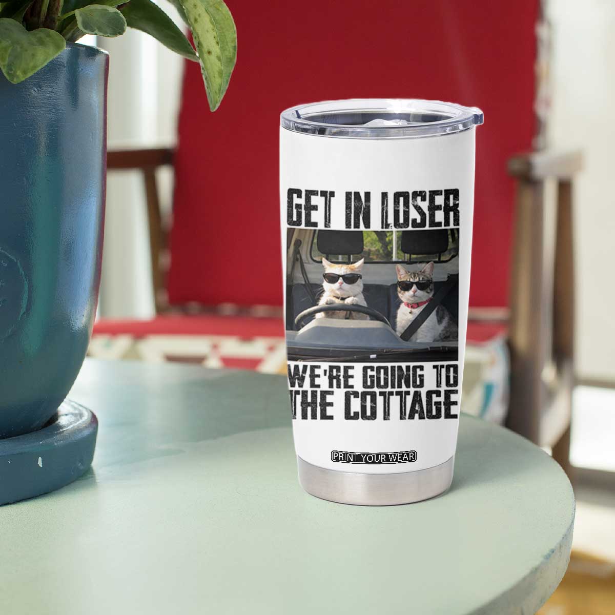 Get In Loser Were Going To The Cottage Tumbler Cup Funny Cat Gifts Internet Memes TS10 Print Your Wear