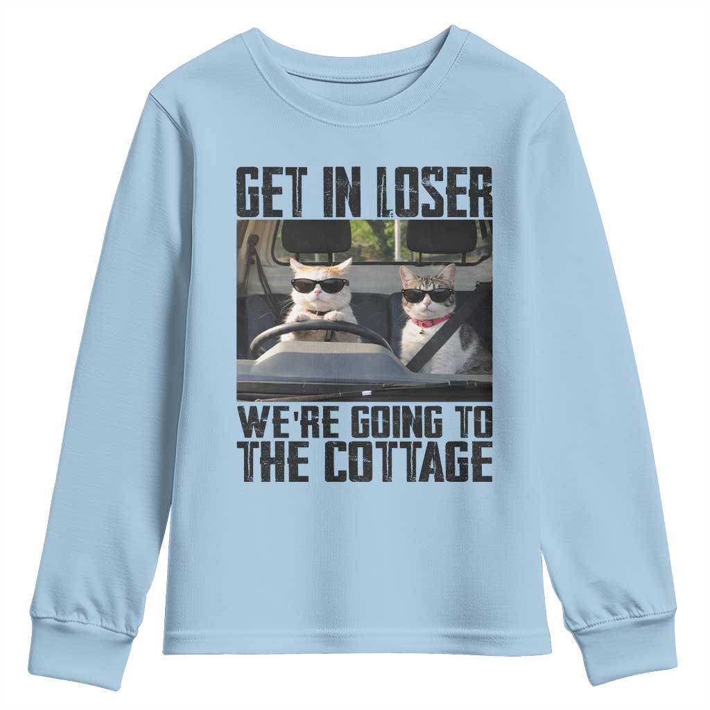 Get In Loser Were Going To The Cottage Youth Sweatshirt Funny Cat Gifts Internet Memes TS10 Light Blue Print Your Wear