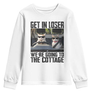 Get In Loser Were Going To The Cottage Youth Sweatshirt Funny Cat Gifts Internet Memes TS10 White Print Your Wear