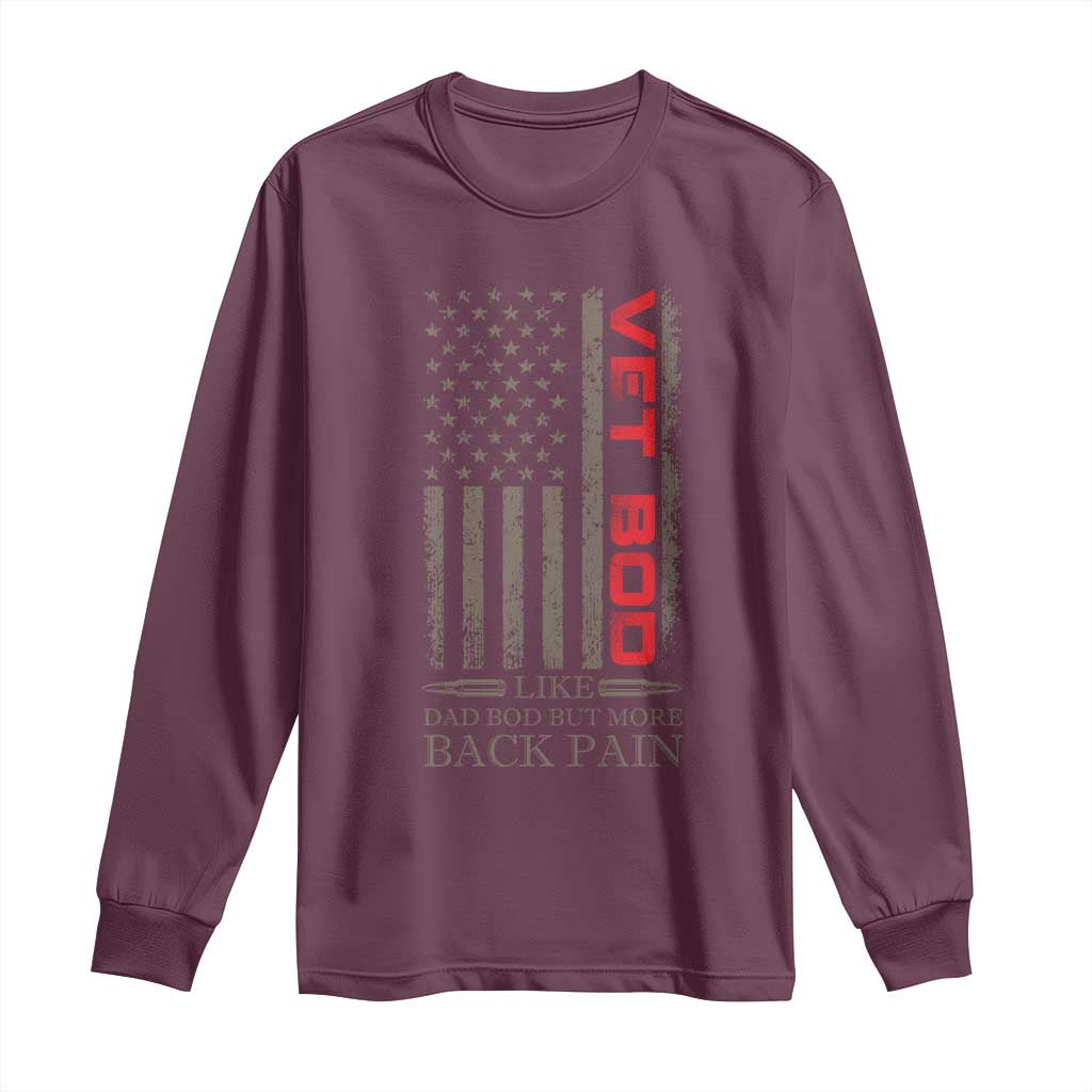 Vet Bod Long Sleeve Shirt Funny Veteran Like Dad Bod But More Back Pain US Flag TS10 Maroon Print Your Wear