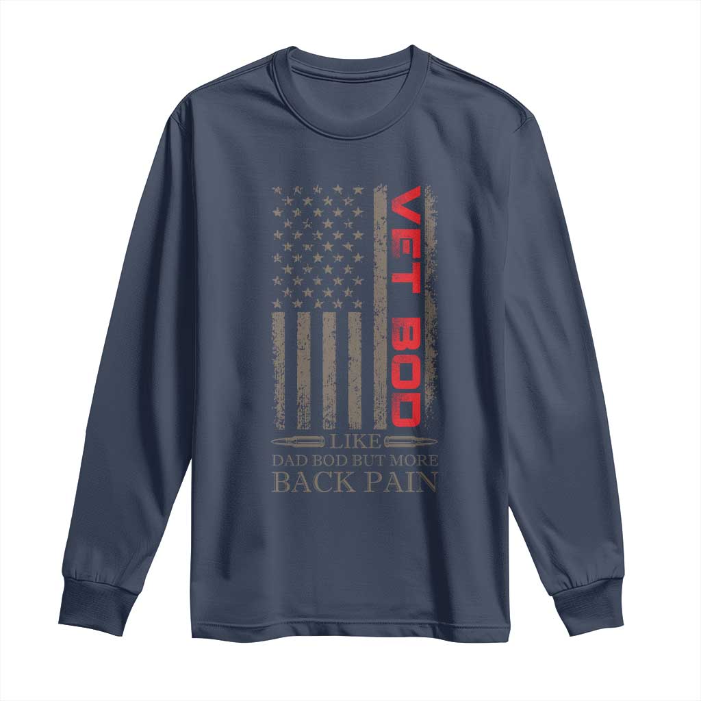 Vet Bod Long Sleeve Shirt Funny Veteran Like Dad Bod But More Back Pain US Flag TS10 Navy Print Your Wear