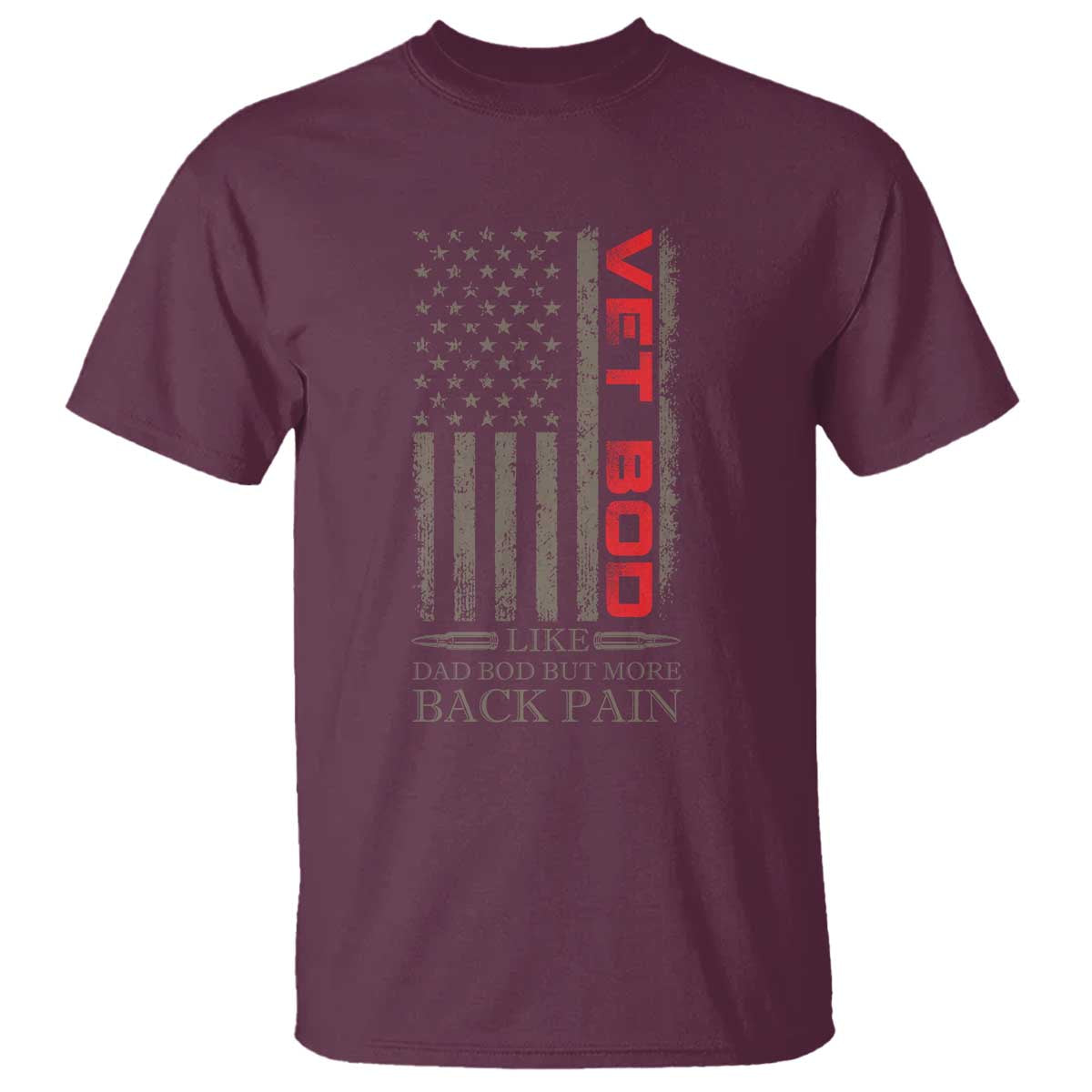 Vet Bod T Shirt Funny Veteran Like Dad Bod But More Back Pain US Flag TS10 Maroon Print Your Wear